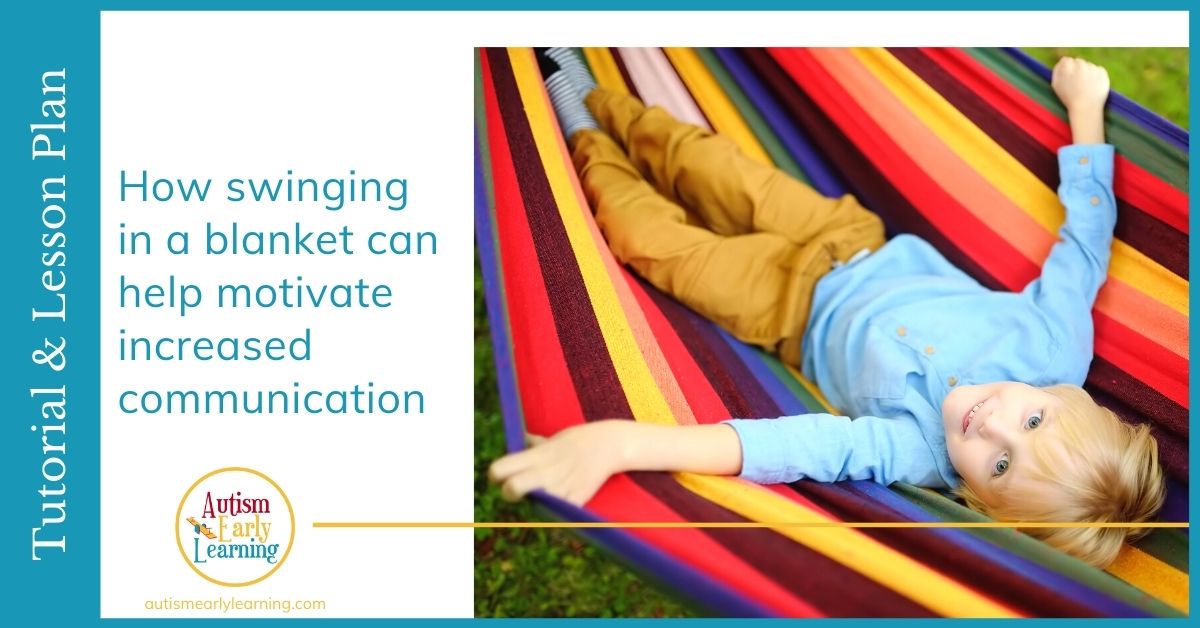 How Swinging In A Blanket Can Help Motivate Increased Communication